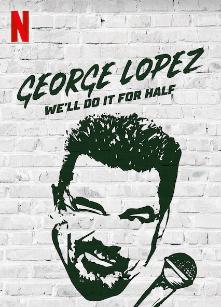 George Lopez: We'll Do It for Half (2020) постер