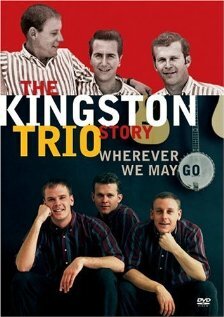 The Kingston Trio Story: Wherever We May Go (2006) постер